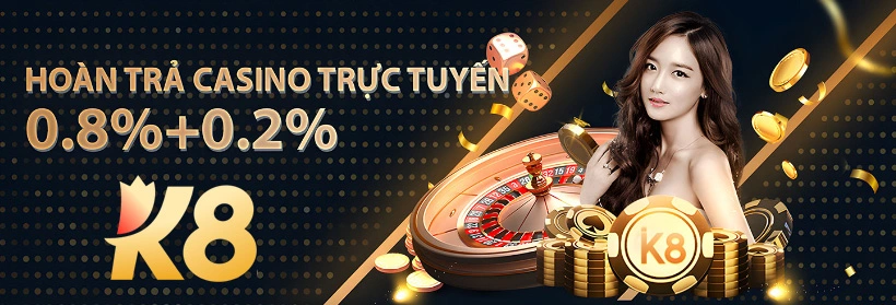Hoàn trả khủng K8 casino